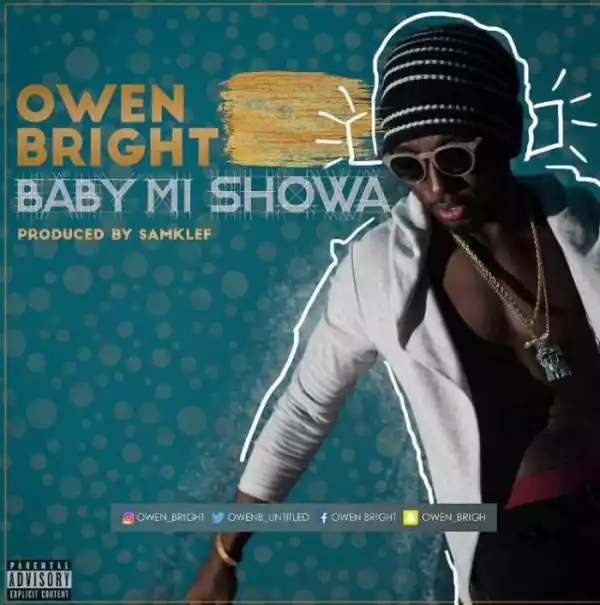 Owen Bright - “Baby Mi Showa” (Prod. By Samklef)